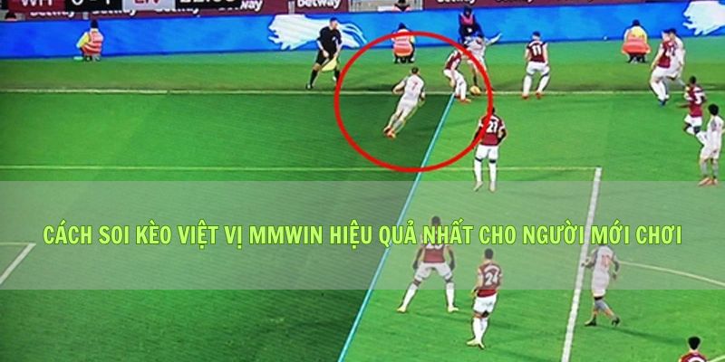 Cách Soi Kèo Việt Vị Mmwin Hiệu Quả Nhất Cho Người Mới Chơi